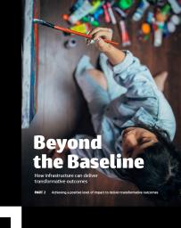 Beyond the Baseline How infrastructure can deliver transformative outcomes